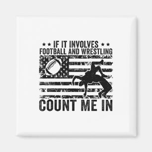 If It Involves Footll And Wrestling Count Me In Magnet