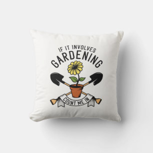 If It Involves Gardening Count Me In Cushion