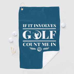 If It Involves Golf Count Me In Golf Towel