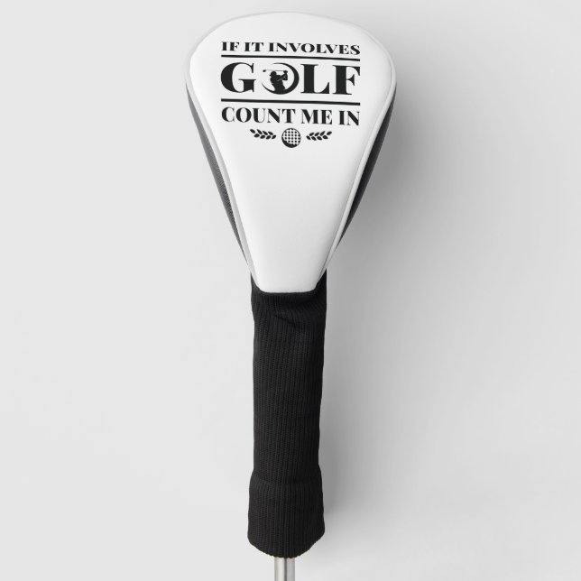 If It Involves Golf Count Me In Head Cover (Front)