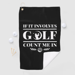 If It Involves Golf Count Me In Towel