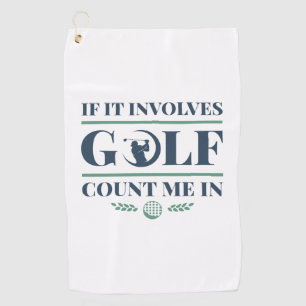 If It Involves Golf Count Me In Towel