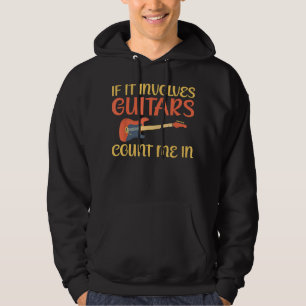 If it involves Guitars count me in Guitar Hoodie