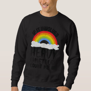 If It Involves Heavy Metal Count Me In Kids Rainbo Sweatshirt