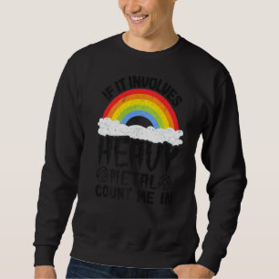 If It Involves Heavy Metal Count Me In Kids Rainbo Sweatshirt