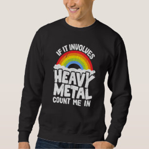 If It Involves Heavy Metal Count Me In Kids Rainbo Sweatshirt