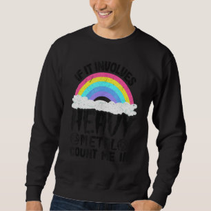If It Involves Heavy Metal Count Me In Kids Rainbo Sweatshirt