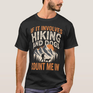 If It Involves Hiking And Dogs Climber Mountain T-Shirt