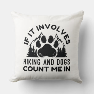 If It Involves Hiking And Dogs Count Me In Cushion