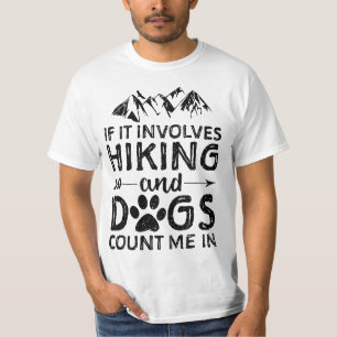 If It Involves Hiking And Dogs Count Me In - Dog  T-Shirt