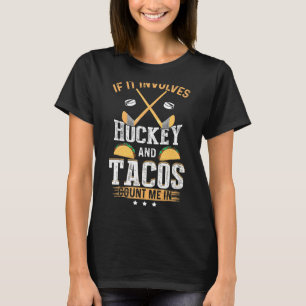 If It Involves Hockey and Tacos Count Me In Hockey T-Shirt