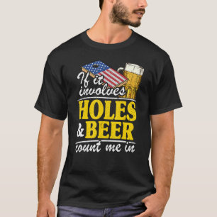 If It Involves Holes & Beer Count Me In Usa Flag C T-Shirt