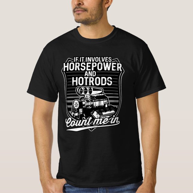 If It Involves Horsepower and Hotrods Count Me In T-Shirt (Front)