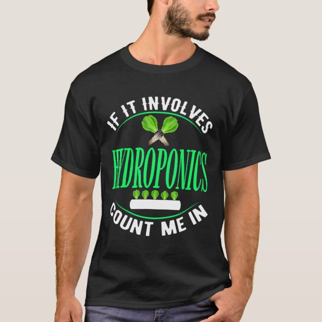 If It Involves Hydroponics Indoor Gardening Garden T-Shirt (Front)