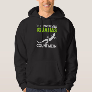 If It Involves Iguanas Count Me In Hoodie