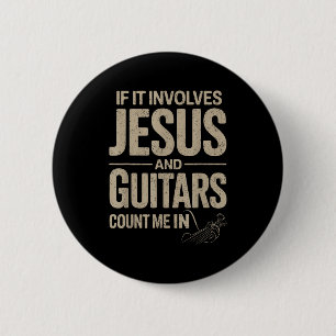 If It Involves Jesus And Guitars Count Me In Guita 6 Cm Round Badge