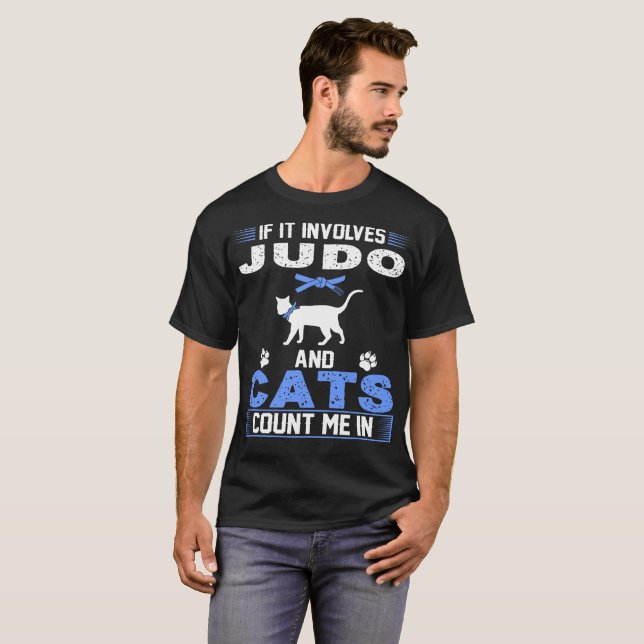 If It Involves Judo And Cats Count Me In T-Shirt (Front Full)