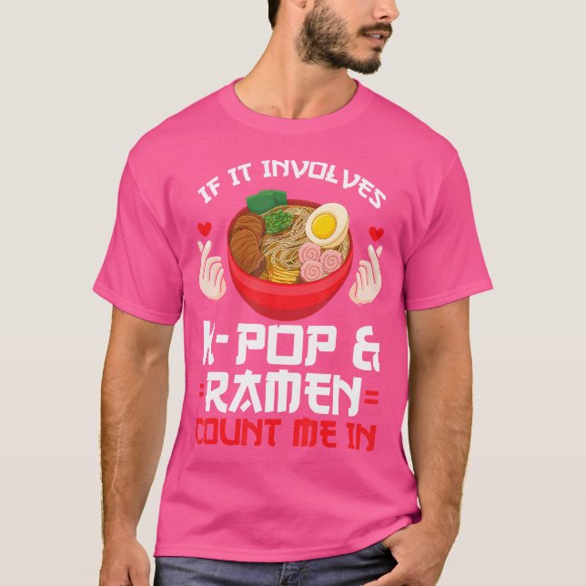 If It Involves K-Pop Ramen Count Me In K-Pop T-Shirt (Front)