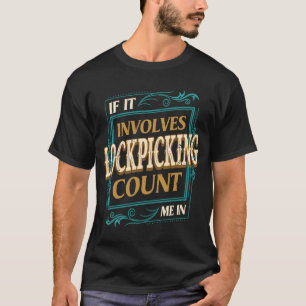 If It Involves Lockpicking Count Me Locksmith Hum T-Shirt