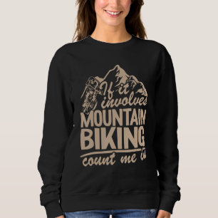 If It Involves Mountain Biking Count Me In Bike Cy Sweatshirt