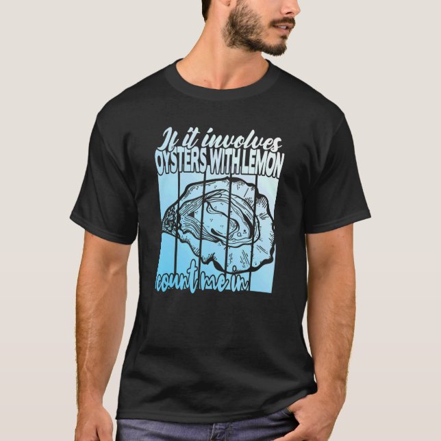If It Involves Oysters With Lemon   Oyster T-Shirt (Front)