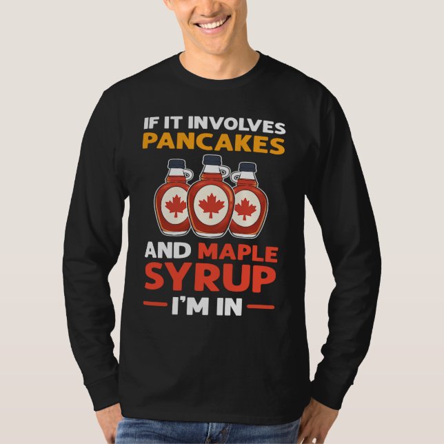 If It Involves Pancakes & Maple Syrup I'm In Panca T-Shirt (Front)