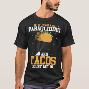 If It Involves Paragliding And Tacos Parachute Tac T-Shirt