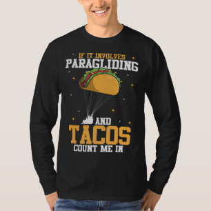 If It Involves Paragliding And Tacos Parachute Tac T-Shirt