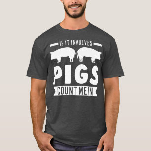 If It Involves Pigs Count Me In Pigs Premium3214  T-Shirt