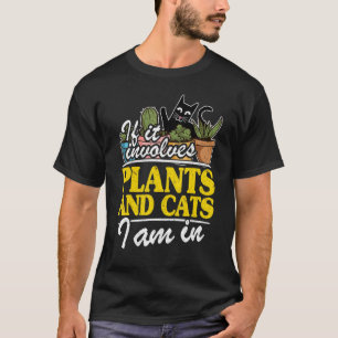If It Involves Plants And Cats I Am In Garden  Gar T-Shirt