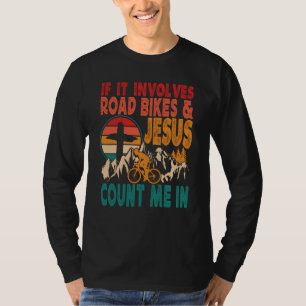 If It Involves Road Biking And Jesus Count Me In B T-Shirt