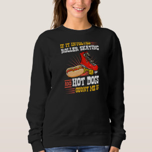 If It Involves Roller Skating And Hot Dogs Count M Sweatshirt
