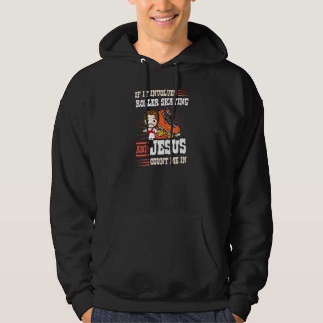 If It Involves Roller Skating And Jesus Count Me I Hoodie (Front)