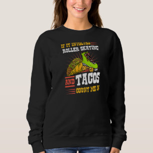 If It Involves Roller Skating And Tacos Count Me I Sweatshirt
