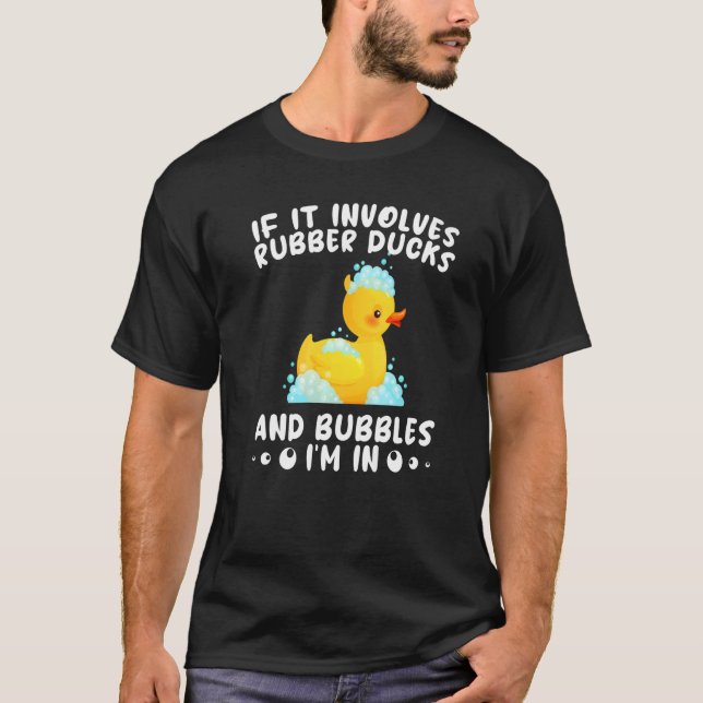 If it involves Rubber Ducks and bubbles i'm in Pre T-Shirt (Front)