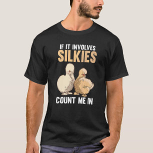 If It Involves Silkie Chickens Count Me In T-Shirt