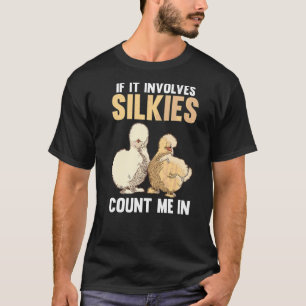 If It Involves Silkie Chickens Count Me In T-Shirt