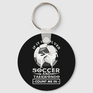 If It Involves Soccer and Taekwondo Count Me in Key Ring