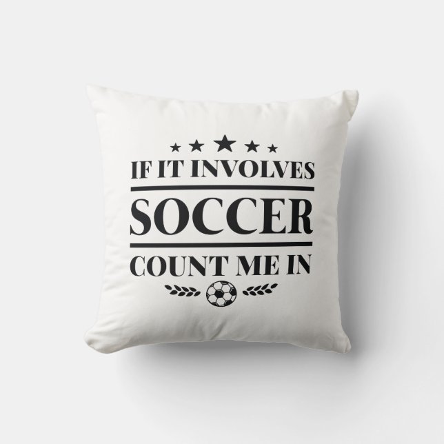 If It Involves Soccer Count Me In Cushion (Front)