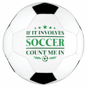 If It Involves Soccer Count Me In Soccer Ball