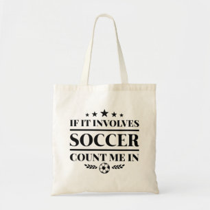 If It Involves Soccer Count Me In Tote Bag
