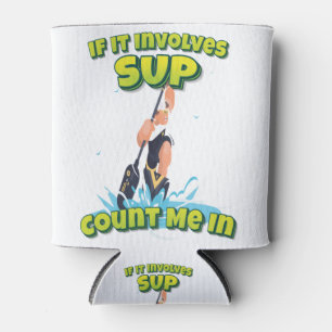 If It Involves SUP Count Me In Can Cooler