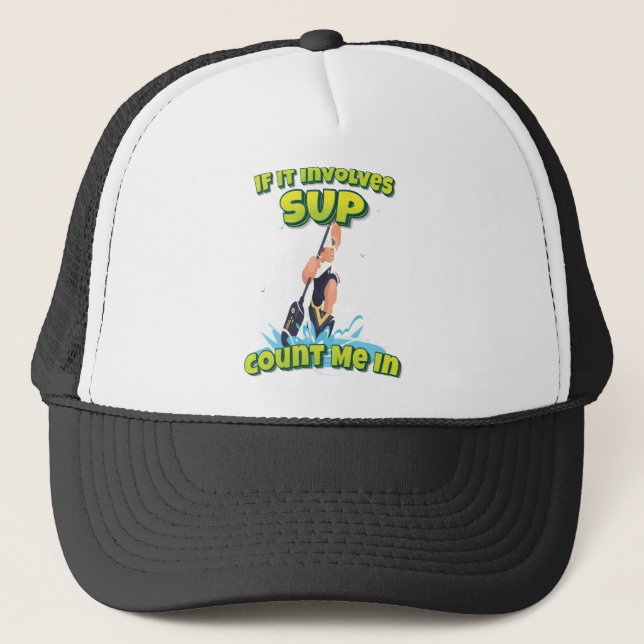 If It Involves SUP Count Me In Trucker Hat (Front)