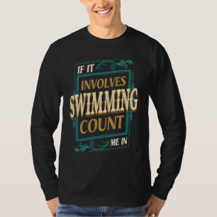 If It Involves Swimming Count Me Swimmer Humor Sw T-Shirt