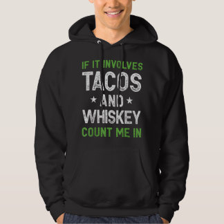 If It Involves Tacos and Whiskey Count Me In Funny Hoodie