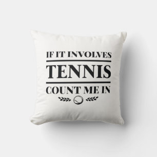 If It Involves Tennis Count Me In Cushion
