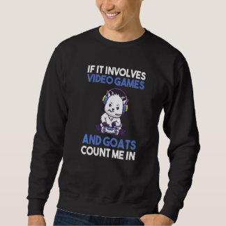 If It Involves Video Games And Goats Sweatshirt