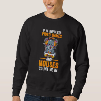 If It Involves Video Games And Mouses Sweatshirt