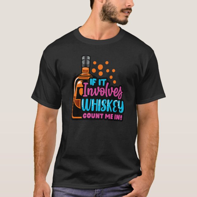 If It Involves Whisky Drinking Drinks Shot Men Wom T-Shirt (Front)