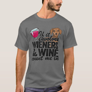 If It Involves Wieners T-Shirt